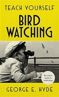 Teach Yourself Bird Watching: The classic guide