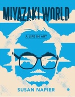 Miyazakiworld: A Life in Art Napier Susan