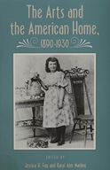 Arts And American Home: 1890-1930 Foy Jessica H.