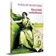 BACZYŃSKI USZLACHETNIA, BUDZYŃSKI WIESŁAW