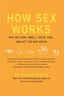 How Sex Works: Why We Look, Smell, Taste, Feel,