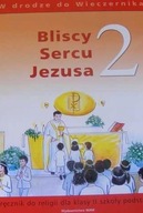 BLISCY SERCU JEZUSA 2 PODRĘCZNIK DO RELIGII