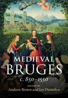 Medieval Bruges: c. 850-1550 Praca zbiorowa