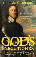 God s Executioner: Oliver Cromwell and the