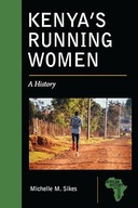 Kenya's Running Women: A History (African History and Culture) Sikes,