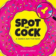SPOT THE COCK: A SEARCH-AND-FIND BOOK - Jason Murphy [KSIĄŻKA]
