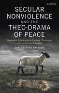 Secular Nonviolence and the Theo-Drama of Peace: