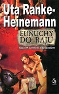 EUNUCHY DO RAJU - KOŚCIÓŁ KATOLICKI A SEKSUALIZM - UTA RANKE-HEINEMANN