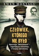 CZŁOWIEK, KTÓREGO NIE BYŁO. OPERACJA „MINCEMEAT" - NAJWIĘKSZE OSZUSTWO