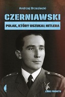 CZERNIAWSKI. POLAK, KTÓRY OSZUKAŁ HITLERA ANDRZEJ BRZEZIECKI