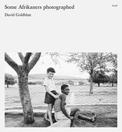 David Goldblatt: Some Afrikaners Photographed