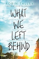 What We Left Behind: An emotional young adult novel by Robin Talley