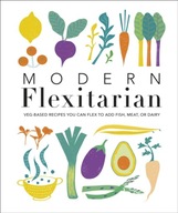 Modern Flexitarian: Veg-based Recipes you can
