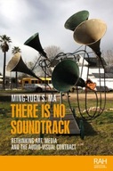 There is No Soundtrack: Rethinking Art, Media,
