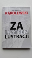 Za lustrem lustracji Krzysztof Kąkolewski