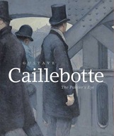 Gustave Caillebotte: The Painter s Eye Morton