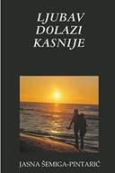 LJUBAV DOLAZI KASNIJE (Croatian Edition) SEMIGA PINTARIC, JASNA
