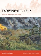 Downfall 1945: The Fall of Hitler s Third Reich