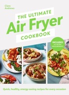 The Ultimate Air Fryer Cookbook: Quick, healthy,