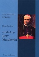 Szaleństwo pokory błogosławiony arcybiskup Jerzy Matulewicz (książka)