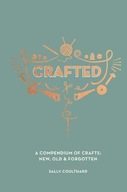 Crafted: A Compendium of Crafts: New, Old and