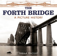 The Forth Bridge: A Picture History MacKay Sheila