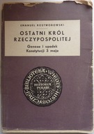 Emanuel Rostworowski OSTATNI KRÓL RZECZYPOSPOLITEJ