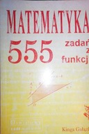 Matematyka 555 zadań z funkcji - K Gałązka