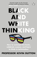 Black and White Thinking: How to outsmart the brain, celebrate nuance, and