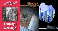 Tematy i wariacje + Nowy wspaniały świat+ 30 lat później Huxley
