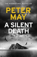 A SILENT DEATH: THE BRAND-NEW THRILLER FROM #1 BESTSELLER PETER MAY! - Pete