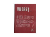 Wierzę... o co chodzi w chrześcijaństwie? -