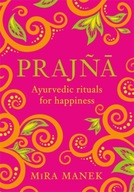Prajna: Ayurvedic Rituals For Happiness Manek