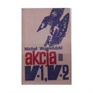 Akcja V-1 ,V-2. - Michał Wojewódzki
