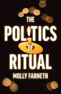 The Politics of Ritual Farneth Molly