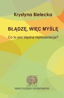 BŁĄDZĘ, WIĘC MYŚLĘ., BIELECKA KRYSTYNA