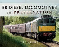 BR Diesel Locomotives in Preservation Kerr Fred