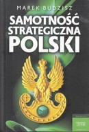 Samotność strategiczna Polski Marek Budzisz