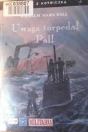 Uwaga torpeda Pal - Wilhelm Marschall