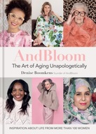And Bloom The Art of Aging Unapologetically: