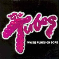 The Tubes – White Punks On Dope