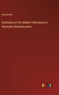 Dedication of the Soldiers' Monument at Worcester Massachusetts Anonymous