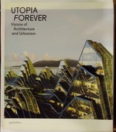 Utopia Forever: Visions of Architecture Feireiss