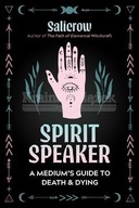 Spirit Speaker: A Medium s Guide to Death and