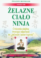 Żelazne ciało Ninja. Ćwiczenia ninjitsu tworzące odporność na jad węża i pa