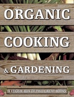 Organic Cooking & Gardening: A Veggie Box of