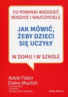 Jak mówić, żeby dzieci się uczyły w domu i w szkole - Faber, Mazlish - KD