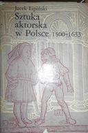 Sztuka aktorska w Polsce 1500-1633 - Lipiński
