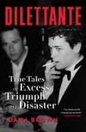Dilettante: True Tales of Excess, Triumph, and