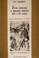 Życie codzienne w miastach śląskich XIV i XV wieku Jan Drabina SPK